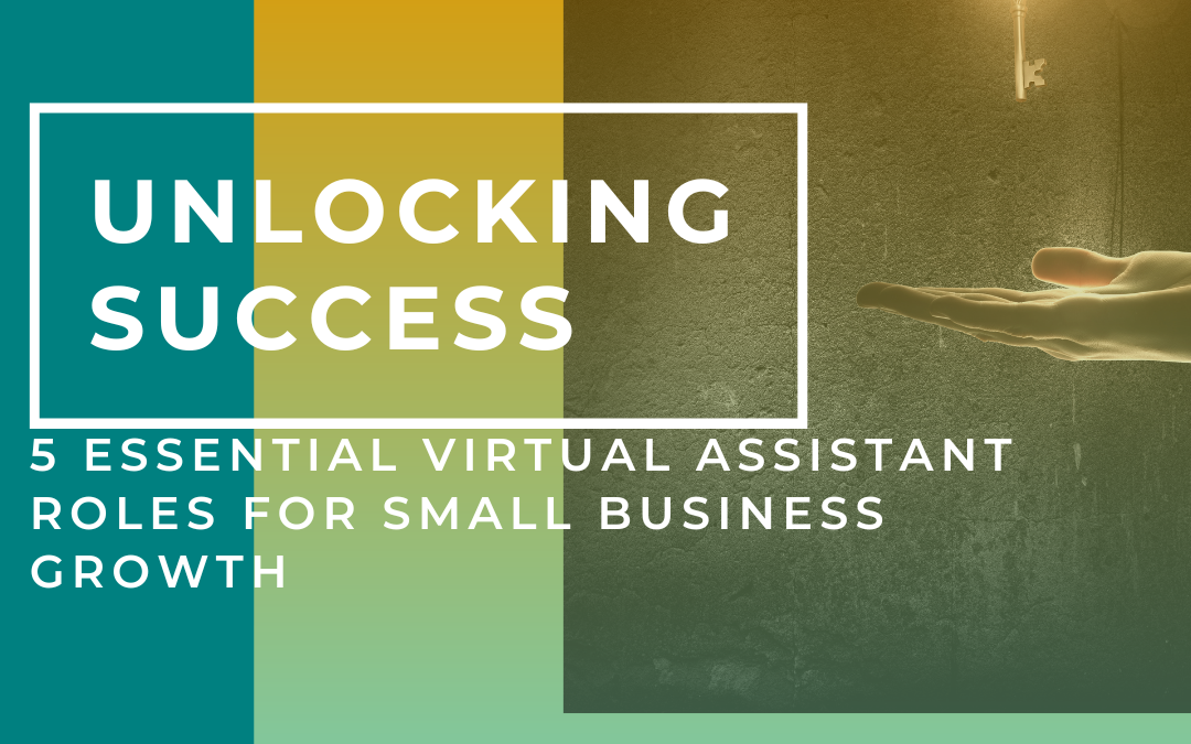 Unlocking Success: 5 Essential Virtual Assistant Roles for Small Business Growth