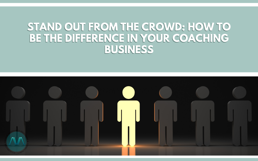 Stand Out from the Crowd: How to Be the Difference in Your Coaching Business